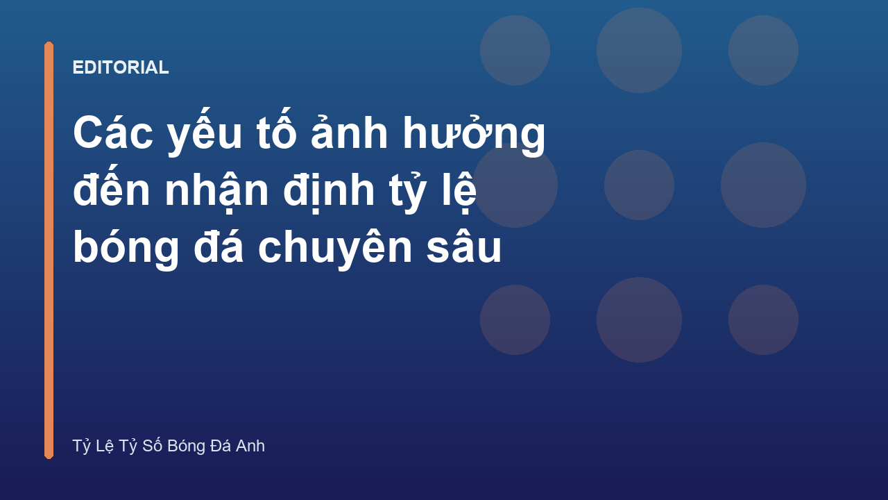 Phân tích các yếu tố ảnh hưởng đến nhận định tỷ lệ bóng đá