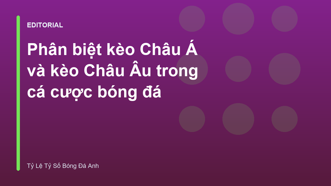 Phân biệt kèo Châu Á và kèo Châu Âu