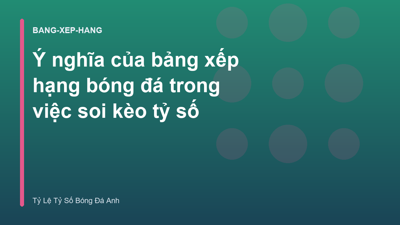 Read more about the article Ý nghĩa của bảng xếp hạng bóng đá trong việc soi kèo tỷ số